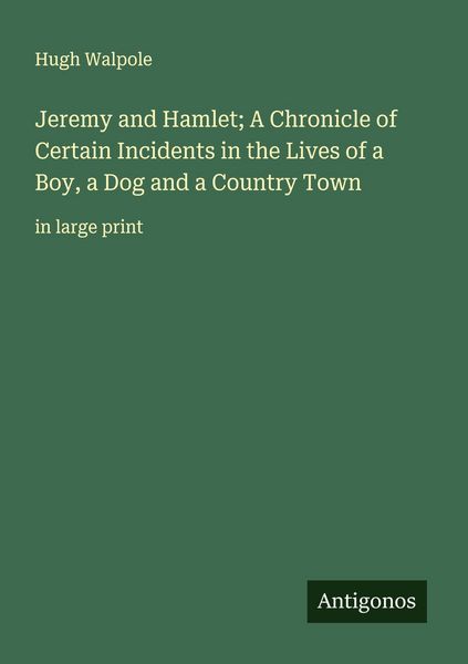 Produktbild: Jeremy and Hamlet; A Chronicle of Certain Incidents in the Lives of a Boy, a Dog and a Country Town