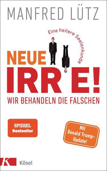 Neue Irre - Wir behandeln die Falschen, Gebundene Ausgabe von Manfred Lütz, Kösel