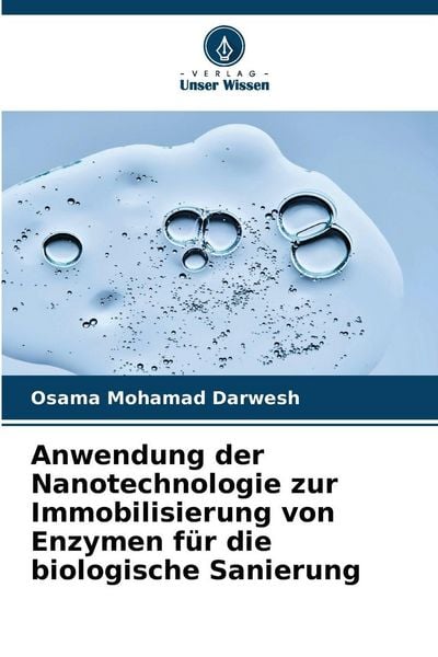 Anwendung der Nanotechnologie zur Immobilisierung von Enzymen für die biologische Sanierung, Taschenbuch von Osama Mohamad Darwesh, Verlag Unser