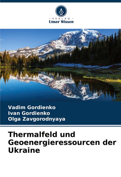 Thermalfeld und Geoenergieressourcen der Ukraine, Taschenbuch von Vadim Gordienko , Ivan Gordienko , Olga Zavgorodnyaya, Verlag Unser Wissen,