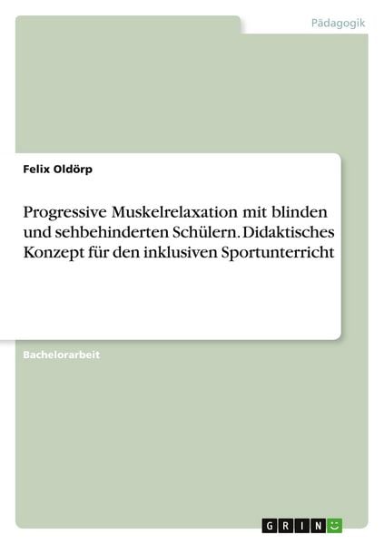 Progressive Muskelrelaxation mit blinden und sehbehinderten Schülern. Didaktisches Konzept für den inklusiven Sportunterricht, Taschenbuch von Felix