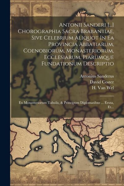 Produktbild: Antonii Sanderi [...] Chorographia Sacra Brabantiae, Sive Celebrium Aliquot In Ea Provincia Abbatiarum, Coenobiorum, Monasteriorum, Ecclesiarum, Piaru