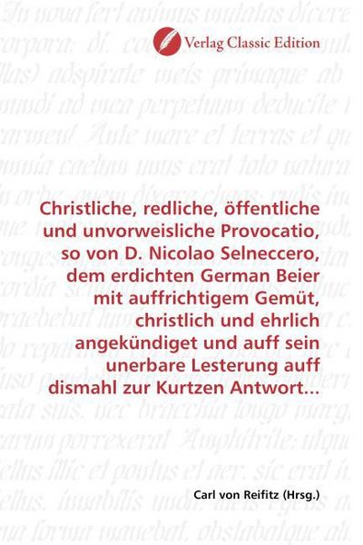 Produktbild: Christliche, redliche, &ouml;ffentliche und unvorweisliche Provocatio, so von D. Nicolao Selneccero, dem erdichten German Beier mit auffrichtigem Gem&uuml;t, ch