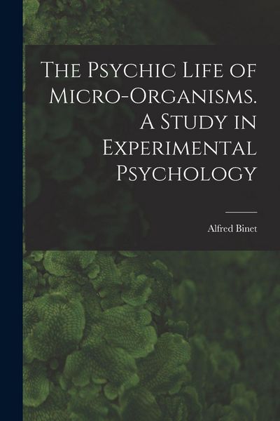 Produktbild: The Psychic Life of Micro-Organisms. A Study in Experimental Psychology