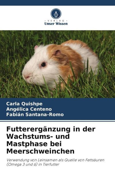 Futterergänzung in der Wachstums- und Mastphase bei Meerschweinchen, Taschenbuch von Carla Quishpe , Angélica Centeno , Fabián Santana-Romo, Verlag