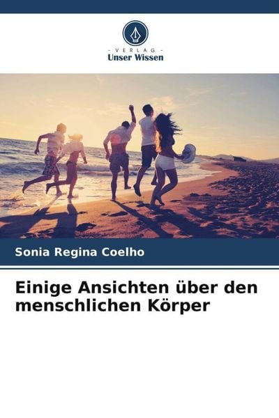Einige Ansichten über den menschlichen Körper, Taschenbuch von Sonia Regina Coelho, Verlag Unser Wissen, 9786206096030