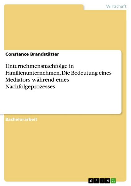 Produktbild: Unternehmensnachfolge in Familienunternehmen. Die Bedeutung eines Mediators w&auml;hrend eines Nachfolgeprozesses