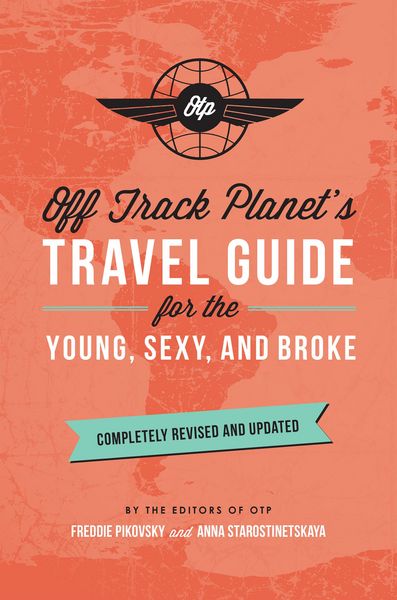 Produktbild: Off Track Planet's Travel Guide for the Young, Sexy, and Broke: Completely Revised and Updated