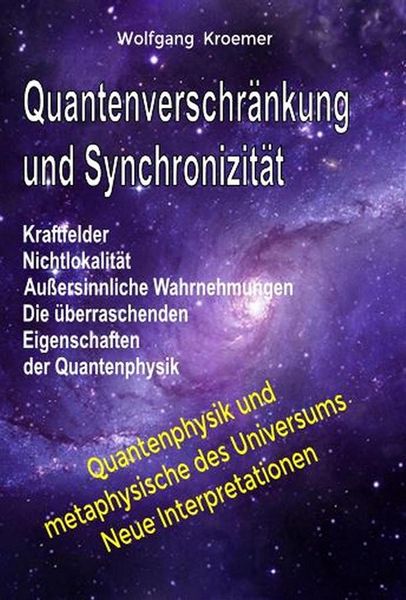 Produktbild: Quantenverschr&auml;nkung und Synchronizit&auml;t. Kraftfelder, Nichtlokalit&auml;t, Au&szlig;ersinnliche Wahrnehmungen. Die &uuml;berraschenden Eigenschaften der Quantenphysik