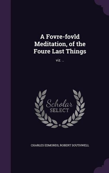 Produktbild: A Fovre-fovld Meditation, of the Foure Last Things