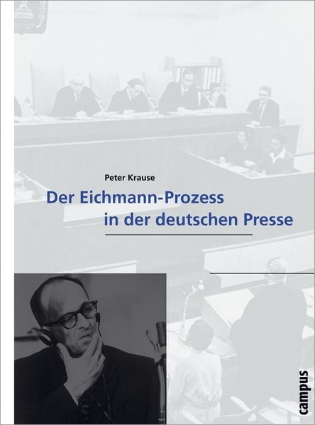 Der Eichmann-Prozessin der deutschen Presse, Taschenbuch von Peter Krause, Campus, 9783593370019