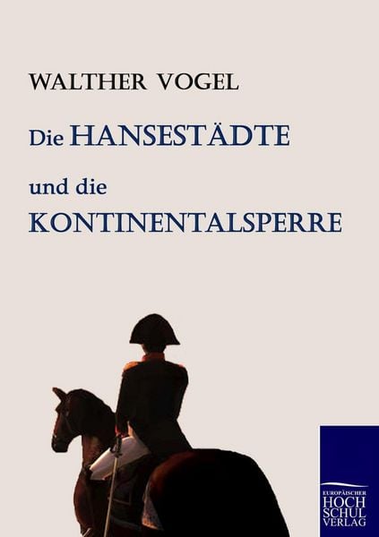 Die Hansestädte und die Kontinentalsperre, Taschenbuch von Walther Vogel, EHV Academicpress, 9783867412995