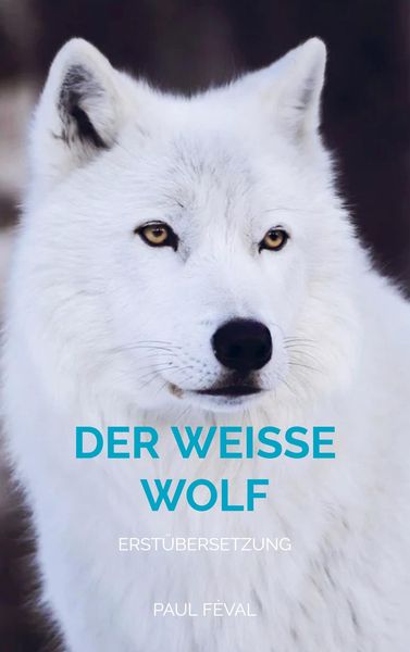 Der Weisse Wolf, Taschenbuch von Paul Fèval, Bookmundo Direct, 9789403663531