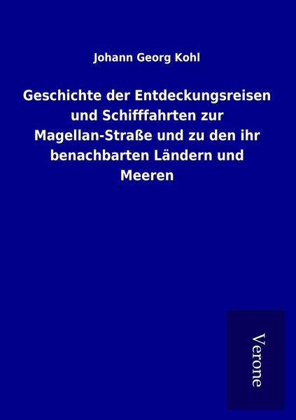 Produktbild: Geschichte der Entdeckungsreisen und Schifffahrten zur Magellan-Stra&szlig;e und zu den ihr benachbarten L&auml;ndern und Meeren
