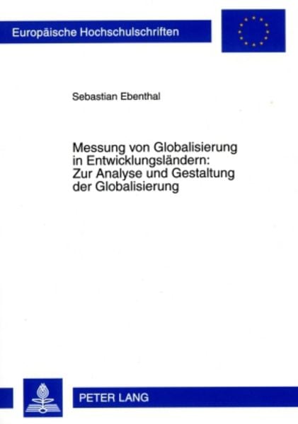 Messung von Globalisierung in Entwicklungsländern: Zur Analyse und Gestaltung der Globalisierung, Taschenbuch von Sebastian Ebenthal, Peter Lang GmbH,
