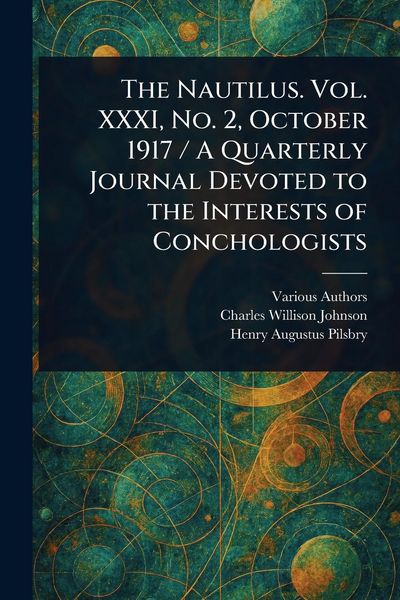 Produktbild: The Nautilus. Vol. XXXI, No. 2, October 1917 / A Quarterly Journal Devoted to the Interests of Conchologists