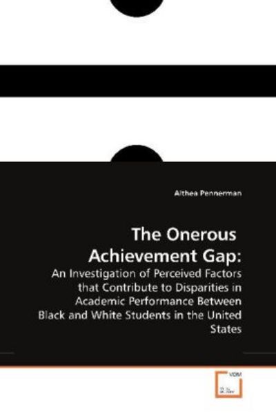 Pennerman, A: The Onerous Achievement Gap:, Taschenbuch von Althea Pennerman, VDM, 9783639178883