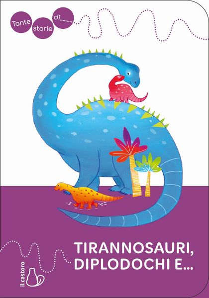 Produktbild: Tante storie di tirannosauri, diplodochi e...