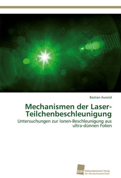 Produktbild: Mechanismen der Laser-Teilchenbeschleunigung