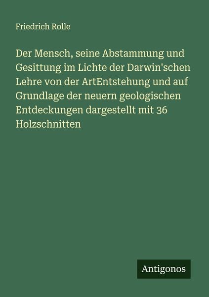 Produktbild: Der Mensch, seine Abstammung und Gesittung im Lichte der Darwin'schen Lehre von der ArtEntstehung und auf Grundlage der neuern geologischen Entdeckungen dargestellt mit 36 Holzschnitten