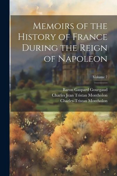 Produktbild: Memoirs of the History of France During the Reign of Napoleon; Volume 7