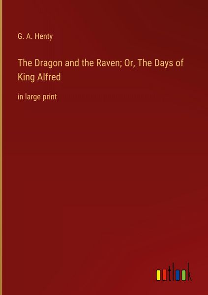 Produktbild: The Dragon and the Raven; Or, The Days of King Alfred