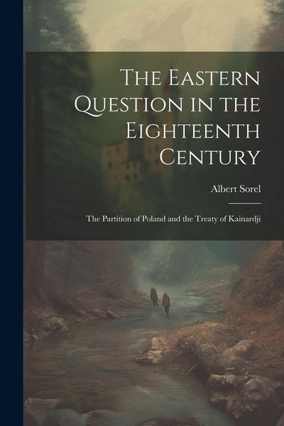 Produktbild: The Eastern Question in the Eighteenth Century; the Partition of Poland and the Treaty of Kainardji