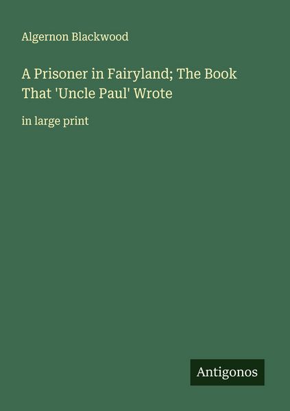 Produktbild: A Prisoner in Fairyland; The Book That 'Uncle Paul' Wrote