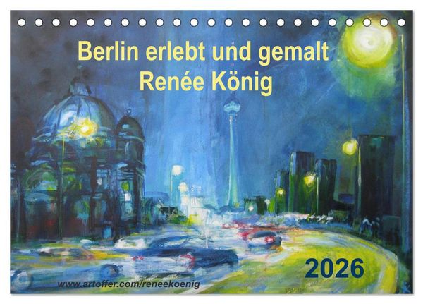 Produktbild: Berlin erlebt und gemalt - Ren&eacute;e K&ouml;nig (Tischkalender 2026 DIN A5 quer), CALVENDO Monatskalender