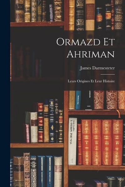 Produktbild: Ormazd Et Ahriman: Leurs Origines Et Leur Histoire