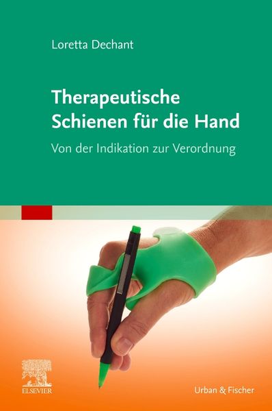 Therapeutische Schienen für die Hand, Taschenbuch von Loretta Dechant, Urban & Fischer in Elsevier, 9783437236020