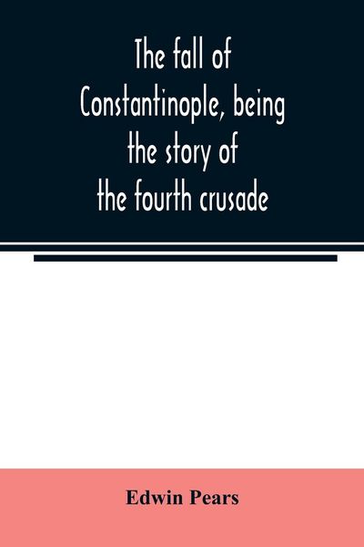 Produktbild: The fall of Constantinople, being the story of the fourth crusade