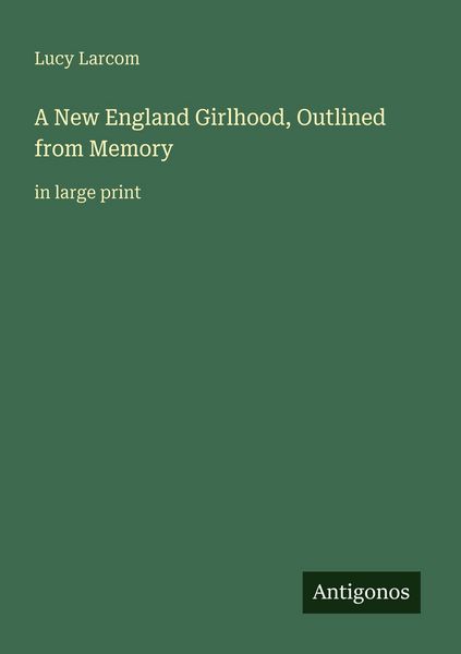 Produktbild: A New England Girlhood, Outlined from Memory