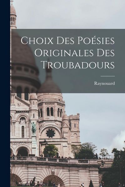 Produktbild: Choix des Po&eacute;sies Originales des Troubadours