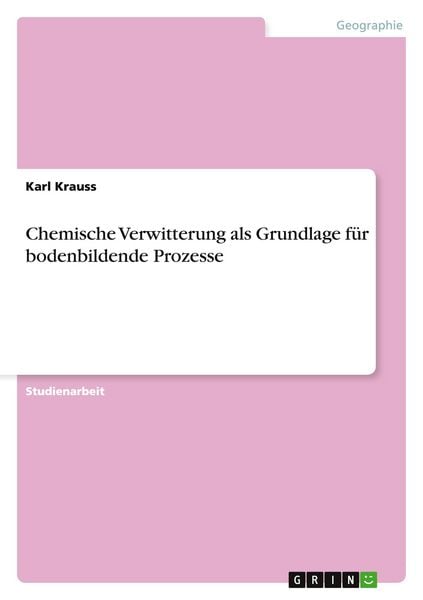 Produktbild: Chemische Verwitterung als Grundlage f&uuml;r bodenbildende Prozesse