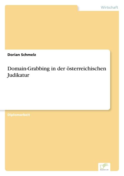 Domain-Grabbing in der österreichischen Judikatur, Taschenbuch von Dorian Schmelz, GRIN, 9783836605984