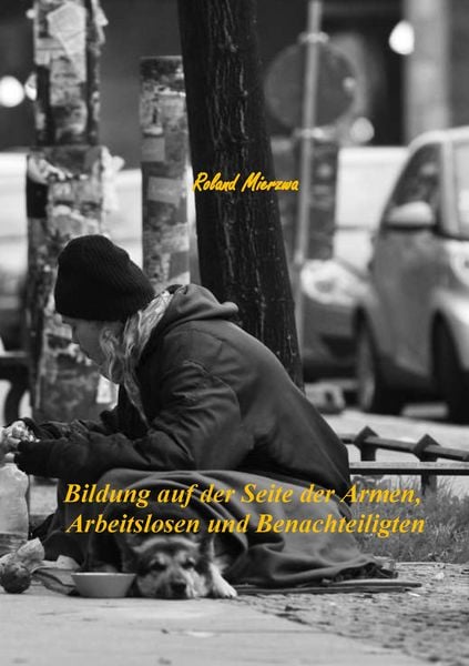 Bildung auf der Seite der Armen, Arbeitslosen und Benachteiligten, Taschenbuch von Roland Mierzwa, BoD – Books on Demand, 9783741235443