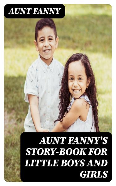 Produktbild: Aunt Fanny's Story-Book for Little Boys and Girls