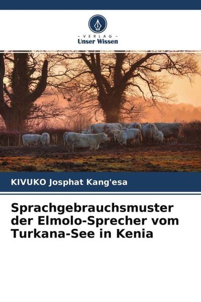 Sprachgebrauchsmuster der Elmolo-Sprecher vom Turkana-See in Kenia, Taschenbuch von KIVUKO Josphat Kang'esa; Verlag Unser Wissen, 9786204569314