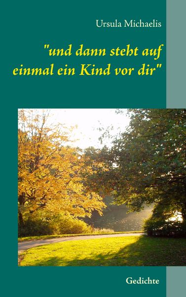 'und dann steht auf einmal ein Kind vor dir'; Taschenbuch von Ursula Michaelis, BoD – Books on Demand, 9783744817066