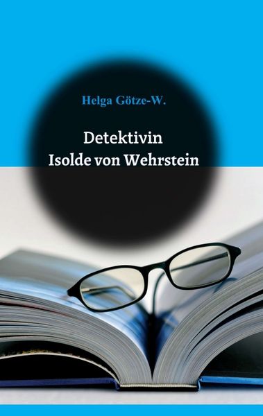 Detektivin Isolde von Wehrstein, Taschenbuch von Helga Götze, Tredition, 9783748242406