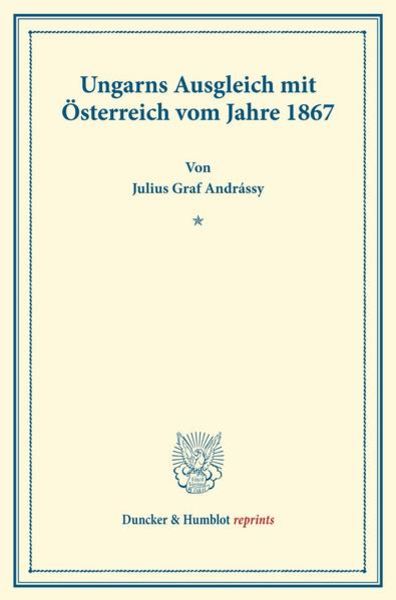 Ungarns Ausgleich mit Österreich, Taschenbuch von Julius Graf Andrássy, Duncker & Humblot, 9783428160587