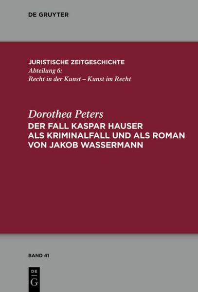 Der Fall Kaspar Hauser als Kriminalfall und als Roman von Jakob Wassermann, Taschenbuch von Dorothea Peters, De Gruyter, 9783110554182