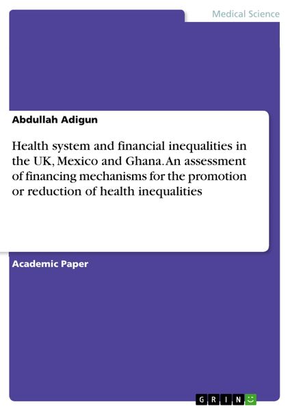 Produktbild: Health system and financial inequalities in the UK, Mexico and Ghana. An assessment of financing mechanisms for the promotion or reduction of health i