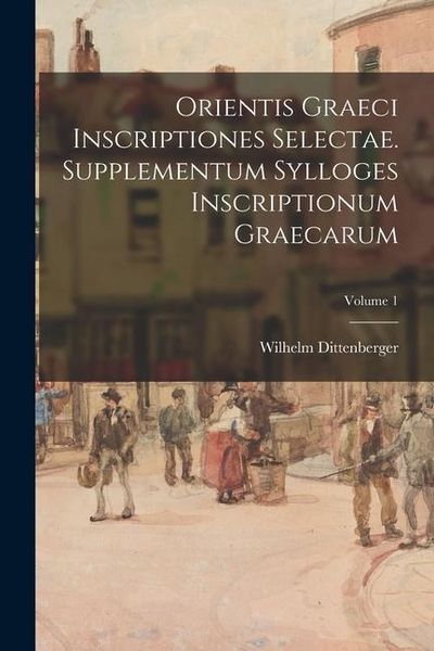 Produktbild: Orientis graeci inscriptiones selectae. Supplementum Sylloges inscriptionum graecarum; Volume 1