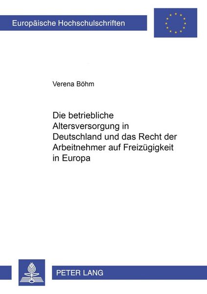 Produktbild: Die betriebliche Altersversorgung in Deutschland und das Recht der Arbeitnehmer auf Freiz&uuml;gigkeit in Europa