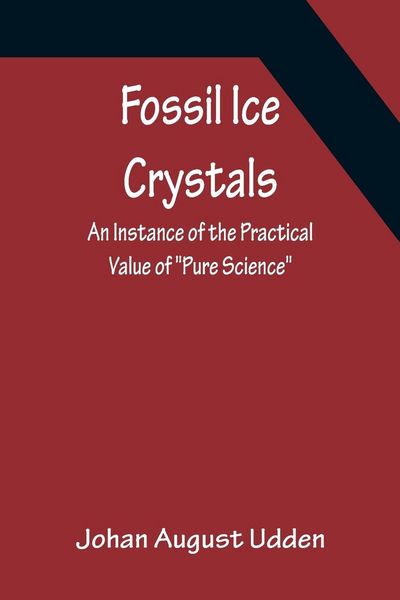 Produktbild: Fossil Ice Crystals An Instance of the Practical Value of "Pure Science"