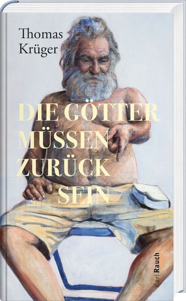 Die Götter müssen zurück sein, Gebundene Ausgabe von Thomas Krüger, Karl Rauch Verlag GmbH & Co. KG