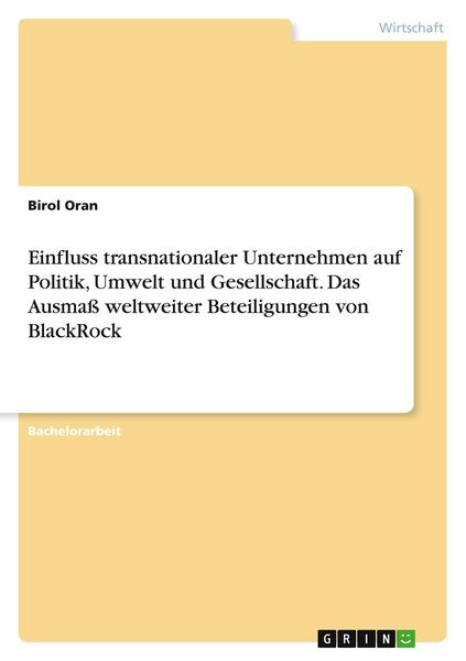 Einfluss transnationaler Unternehmen auf Politik, Umwelt und Gesellschaft. Das Ausmaß weltweiter Beteiligungen von BlackRock, Taschenbuch von Birol