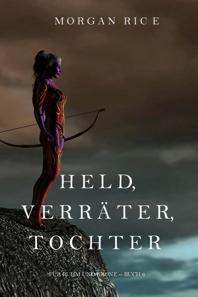 Produktbild: Held, Verr&auml;ter, Tochter (F&uuml;r Ruhm und Krone - Buch 6)
